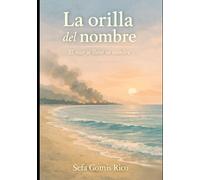 LA ORILLA DEL NOMBRE: EL MAR SE LLEVÓ SU NOMBRE