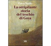 La orripilante storia del teschio di Goya - Gaya Nuño Juan A.