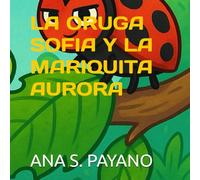 LA ORUGA SOFIA Y LA MARIQUITA AURORA