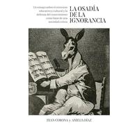 La osadía de la ignorancia: Un ensayo sobre el retroceso educativo y cultural y la defensa del conocimiento como base de una sociedad crítica