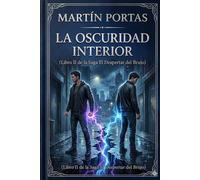 La Oscuridad Interior: Libro 2 de la saga El Despertar del Brujo