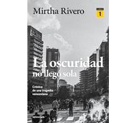 La oscuridad no llegó sola (LIBRO 1): Crónica de una tragedia venezolana
