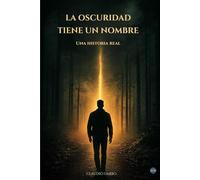 La Oscuridad Tiene un Nombre: Una Historia Real