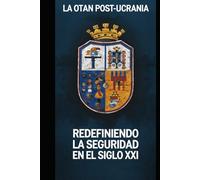 La OTAN Post-Ucrania: Redefiniendo la Seguridad en el Siglo XXI
