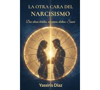 La Otra Cara del Narcisismo: Rompe el ciclo del narcisismo: una guía práctica con técnicas de PNL para sanar la herida detrás de la máscara y reconstruir tu identidad