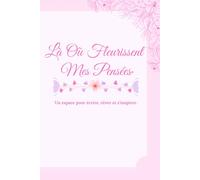 Là Où Fleurissent Mes Pensées: Un espace pour écrire, rêver et laisser pousser tes idées.
