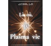 Là, où, je Plasma vie