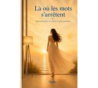 Là où les mots s’arrêtent: Reposent parfois les vérités les plus profondes…