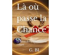 Là où passe la Chance: La danse des instants où tout s’aligne