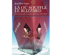 Là où souffle le Blizzard: Carnet d'un radio en mission antarctique (1971-1973)