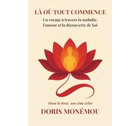 Là Où Tout commence: Un voyage à travers la maladie, l'amour et la découverte du Soi