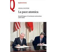 La pace atomica. Ronald Reagan e il movimento antinucleare (1979-1987)