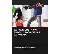 LA PACE COSTA UN EROE: IL SACRIFICIO E LA NORMA