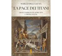 La pace dei Titani. Divina satira in quattro atti e tredici scene