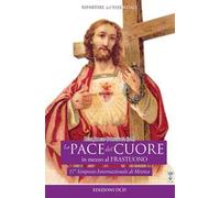 La pace del cuore in mezzo al frastuono. Atti del 17° Simposio internazionale di mistica