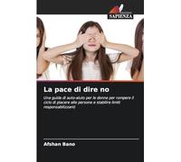 La pace di dire no: Una guida di auto-aiuto per le donne per rompere il ciclo di piacere alle persone e stabilire limiti responsabilizzanti