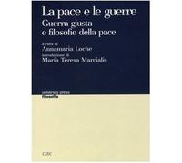 La pace e le guerre. Guerra giusta e filosofie della pace