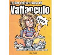 La Pace Interiore Passa dal Vaffanculo: colora respira e metti tutti a posto, parolacce da colorare