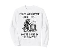 La Pace Non è mai Stata un'opzione Compost da Giardinaggio per procioni Divertente Felpa