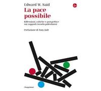 La pace possibile. Riflessioni, critiche e prospettive sui rapporti israelo-palestinesi