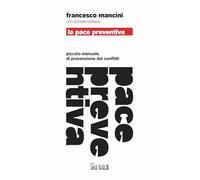 La pace preventiva. Piccolo manuale di prevenzione dei conflitti