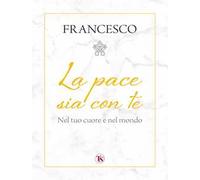 La pace sia con te. Nel tuo cuore e nel mondo