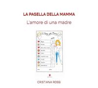 LA PAGELLA DELLA MAMMA: L'amore di una madre