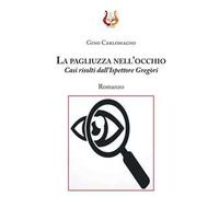 La pagliuzza nell’occhio. Casi risolti dall'ispettore Gregòri