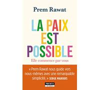 La paix est possible: Elle commence par vous