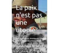 La paix n'est pas une utopie: Après la pandémie, chronique de trois années d'appels des artisans de paix