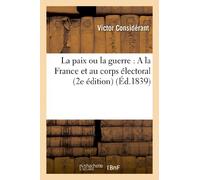 La paix ou la guerre : A la France et au corps électoral (2e édition)