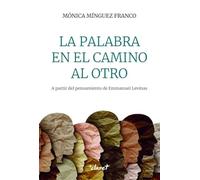LA PALABRA EN EL CAMINO AL OTRO: A PARTIR DEL PENSAMIENTO DE EMMANUEL LEVINAS