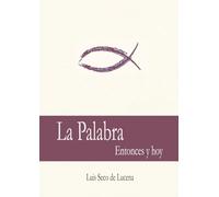 La Palabra: Entonces y hoy