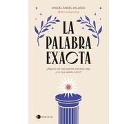 La palabra exacta: ¿Alguna vez has querido expresar algo y no has sabido cómo?
