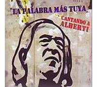 La Palabra Mas Tuya - Cantando a Alberti