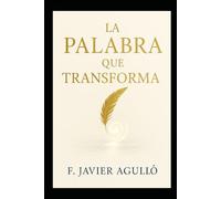 LA PALABRA QUE TRANSFORMA: Afirmaciones, visualizaciones y ejercicios para sanar tu cuerpo, tu historia y tu destino