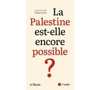 La Palestine est-elle encore possible ?