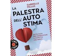 La palestra dell'autostima. Sette passi per conquistare il rispetto che meriti