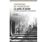 La palla al piede. Una storia del pregiudizio antimeridionale