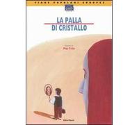La palla di cristallo. Ediz. illustrata