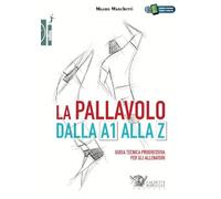La pallavolo dalla A1 alla Z. Guida tecnica progressiva per gli allenatori. Con Contenuto digitale (fornito elettronicamente)