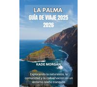 LA PALMA GUÍA DE VIAJE 2025 2026: Explorando la naturaleza, la comunidad y la conservación en un entorno isleño tranquilo