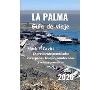 LA PALMA Guía de viaje 2026: Experimente acantilados escarpados, bosques sombreados y senderos ocultos