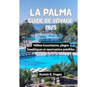 LA PALMA Guide de voyage 2025: Vallées luxuriantes, plages basaltiques et sanctuaires paisibles