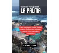 La Palma Guide de voyage 2025: Votre compagnon amical pour les sentiers naturels, les aventures côtières et la vie insulaire savoureuse