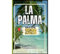 LA PALMA GUIDE DE VOYAGE: Un voyage d'expériences allant des monuments emblématiques aux cultures, cuisines, aventures et plus encore