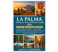 La Palma Hiking & Winter Travel Guide 2026: Your Essential Explorer’s Handbook - Winter-Safe Hikes, Mirador Viewpoints, Natural Pools, Scenic Drives, ... Transport Tips & Insider Island Secrets.