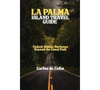 LA PALMA ISLAND TRAVEL GUIDE: Unlock Hidden Horizons Beyond the Usual Path