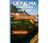 La Palma Reiseführer 2026-2027: Entdecken Sie dramatische Landschaften, verborgene Wälder und regionale Spezialitäten