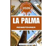 LA PALMA REISEFÜHRER: Entdecken Sie sehenswerte Reiseziele, versteckte Juwelen und authentische Erlebnisse.